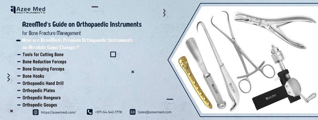 AzeeMed’s Guide on Orthopaedic Instruments for Bone Fracture Management
